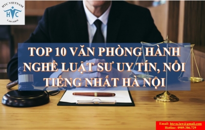  TOP 10 VĂN PHÒNG LUẬT SƯ/CÔNG TY LUẬT UY TÍN, NỔI TIẾNG NHẤT HÀ NỘI