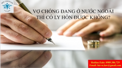 ​Vợ chồng đang ở nước ngoài, đã đăng ký kết hôn ở Việt Nam thì có ly hôn được không?