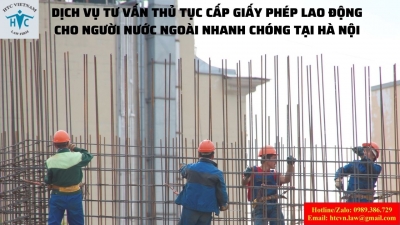 ​Dịch vụ tư vấn thủ tục cấp giấy phép lao động cho người nước ngoài nhanh chóng tại Hà Nội