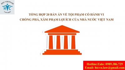 ​Tổng hợp 20 bản án về tội phạm có hành vi chống phá, xâm phạm lợi ích của nhà nước Việt Nam
