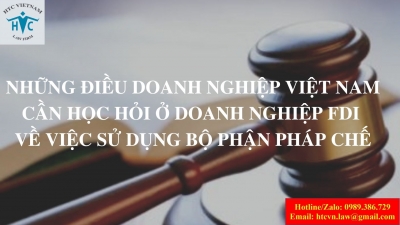 Những điều doanh nghiệp Việt Nam cần học hỏi ở doanh nghiệp FDI về việc sự dụng bộ phận pháp chế